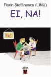 Ei, Na! - Florin Stefanescu