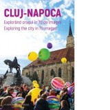Cluj-Napoca. Explorand orasul in 70 de imagini. Exploring the city in 70 images