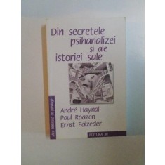 DIN SECRETELE PSIHANALIZEI SI ALE ISTORIEI SALE de ANDRE HAYNAL , PAUL ROAZEN, ERNST FALZEDER , BUCURESTI 2008