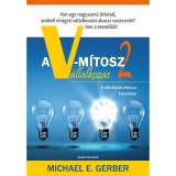 A V-m&iacute;tosz V&aacute;llalkoz&aacute;s 2. - Van egy nagyszerű &ouml;tleted, amiből vir&aacute;gz&oacute; v&aacute;llalkoz&aacute;st akarsz csin&aacute;lni? &Iacute;me a teendőid! - Michael E. Gerber