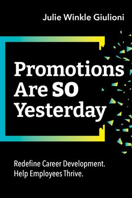 Promotions Are So Yesterday: Redefine Career Development. Help Employees Thrive. foto