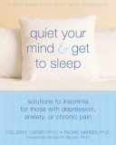 Quiet Your Mind &amp; Get to Sleep: Solutions to Insomnia for Those with Depression, Anxiety, or Chronic Pain