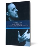 Ortodoxia si incercarea comunismului - Humanitas