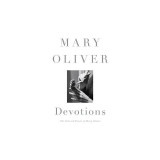 Devotions: The Selected Poems of Mary Oliver, 2015