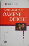 Comunicarea cu Oamenii Dificili - Roberta Cava - Dezvoltare Personala