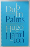 DUBLIN PALMS by HUGO HAMILTON , 2019