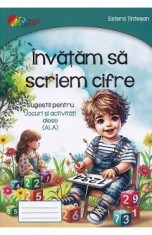 Invatam sa scriem cifre. Sugestii pentru Jocuri si activitati alese (ALA) - Estera Tintesan