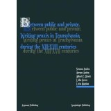 Between public and private: writing praxis in Transylvania during the XIII-XVII centuries