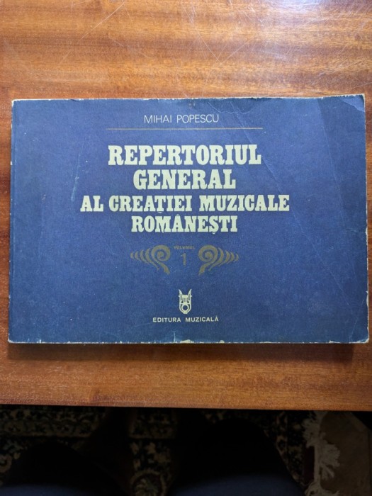 REPERTORIUL GENERAL AL CREATIEI MUZICALE ROMANESTI, MIHAI POPESCU vol.1