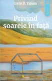 Privind soarele in fata &ndash; Irvin D. Yalom