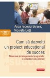 Cum sa dezvolti un proiect educational de succes - Anca Popovici Borzea, Nicoleta Duta