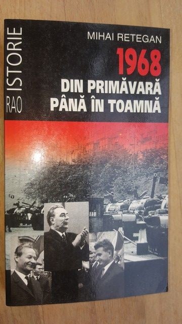 1968 din primavara pana in toamna- Mihai Retegan