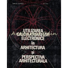 Utilizarea Calculatoarelor Electronice In Arhitectura - Aurelian Tanasescu