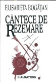 Cumpara ieftin Cantece de rezemare - Elisabeta Bogatan, Editura Albatros, 2001, Poezie Romana Clasica
