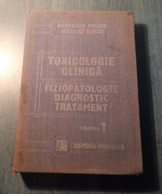 Toxicologie clinica fiziopqtologie diagnostic tratament volumul 1 Gh. Mogos foto