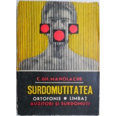 Surdomutitatea. Ortofonie, limbaj, auzitori si surdomuti &ndash; C. Gh. Manolache