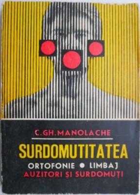 Surdomutitatea. Ortofonie, limbaj, auzitori si surdomuti &amp;ndash; C. Gh. Manolache foto