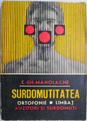 Surdomutitatea. Ortofonie, limbaj, auzitori si surdomuti &ndash; C. Gh. Manolache