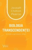 Biologia transcendentei. Schita a spiritului uman/Joseph Chilton Pearce, For You