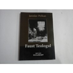 FAUST TEOLOGUL - JAROSLAV PELIKAN
