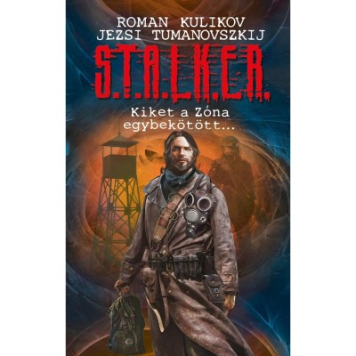 S.T.A.L.K.E.R. - Kiket a Z&amp;oacute;na egybek&amp;ouml;t&amp;ouml;tt... - Roman Kulikov foto