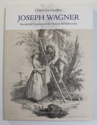 JOSEPH WAGNER - MAESTRO DELL &amp;#039;INCISIONE NELLA VENEZIA DEL SETTECENTO di CHIARA LO GIUDICE , 2018 foto