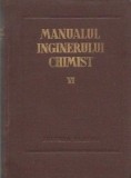 Manualul inginerului chimist ( Vol. VI )