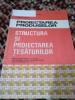 PROIECTAREA PRODUSELOR STRUCTURA SI PROIECTAREA TESATURILOR A.IONESCUXI-XII 1994, Alte materii, Clasa 9