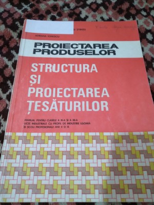 PROIECTAREA PRODUSELOR STRUCTURA SI PROIECTAREA TESATURILOR A.IONESCUXI-XII 1994 foto