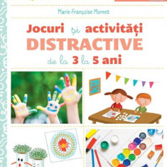 Jocuri si activitati distractive de la 3 la 5 ani - Marie-Francoise Mornet