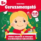 Ceruzamozgat&oacute; 5+ - J&aacute;t&eacute;kos feladatok az &iacute;r&oacute;mozg&aacute;s koordin&aacute;ci&oacute;j&aacute;nak fejleszt&eacute;s&eacute;hez - Dom&aacute;n Ilona