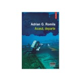 Acasa, departe, Adrian G. Romila, Polirom