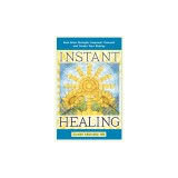 Instant Healing: Gain Inner Strength, Empower Yourself, and Create Your Destiny