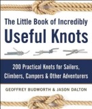 The Little Book of Incredibly Useful Knots: 200 Practical Knots for Sailors, Climbers, Campers &amp; Other Adventurers