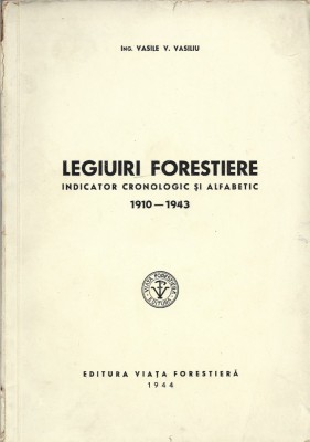 1279SPN Legiuiri forestiere, indicator cronologic și alfabetic 1910-1943 de Vasile Vasiliu, 1944 foto
