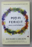 POTI FI FERICIT ORICE S-AR INTAMPLA de RICHARD CARLSON , 2018