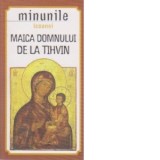 Minunile icoanei Maica Domnului de la Tihvin - Gheorghita Ciocioi