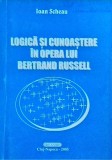 Ioan Scheau - Logica si cunoastere in opera lui Bertrand Russell