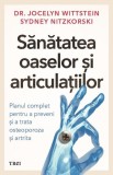 Sanatatea oaselor ai articulatiilor. Planul complet pentru a preveni si a trata osteoporoza si artrita - Jocelyn Wittstein, Sydney Nitzkorski