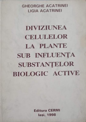 DIVIZIUNEA CELULELOR LA PLANTE SUB INFLUENTA SUBSTANTELOR BIOLOGIC ACTIVE-GHEORGHE ACATRINEI, LIGIA ACATRIN-244986 foto