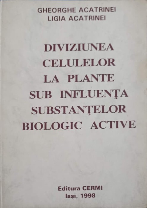 DIVIZIUNEA CELULELOR LA PLANTE SUB INFLUENTA SUBSTANTELOR BIOLOGIC ACTIVE-GHEORGHE ACATRINEI, LIGIA ACATRIN-244986