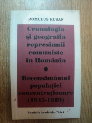 CRONOLOGIA SI GEOGRAFIA REPRESIUNII COMUNISTE IN ROMANIA , RECENSAMANTUL POPULATIEI CONCENTRATIONARE ( 1945 - 1989 ) de ROMULUS RUSAN foto