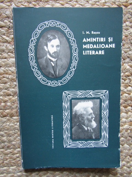 I. M. RASCU - AMINTIRI SI MEDALIOANE LITERARE ( G. BACOVIA, G. IBRAILEANU )