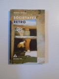 SOCIETATEA RETRO-MIHAELA MIROIU,1999,ED .TREI