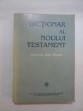 DICTIONAR AL NOULUI TESTAMENT - IOAN MIRCEA