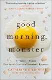 Good Morning, Monster: A Therapist Shares Five Heroic Stories of Emotional Recovery, 2020