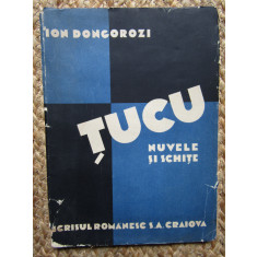 Ion Dongorozi - TUCU- Nuvele si schite -Prima Ed. Craiova 1931