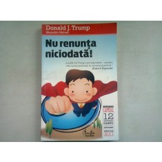 NU RENUNTA NICIODATA! - DONALD TRUMP