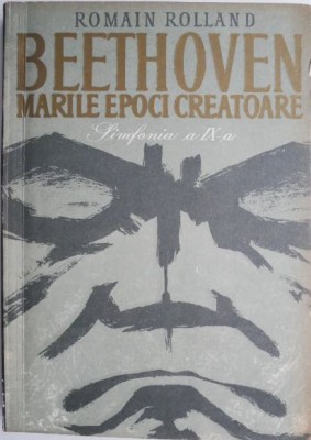 Beethoven. Marile epoci creatoare. Catedrala intrerupta I (Simfonia a IX-a) &amp;ndash; Romain Rolland (coperta putin uzata) foto