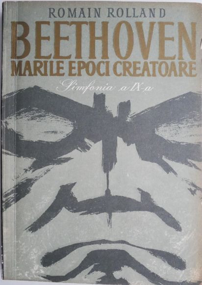 Beethoven. Marile epoci creatoare. Catedrala intrerupta I (Simfonia a IX-a) &ndash; Romain Rolland (coperta putin uzata)